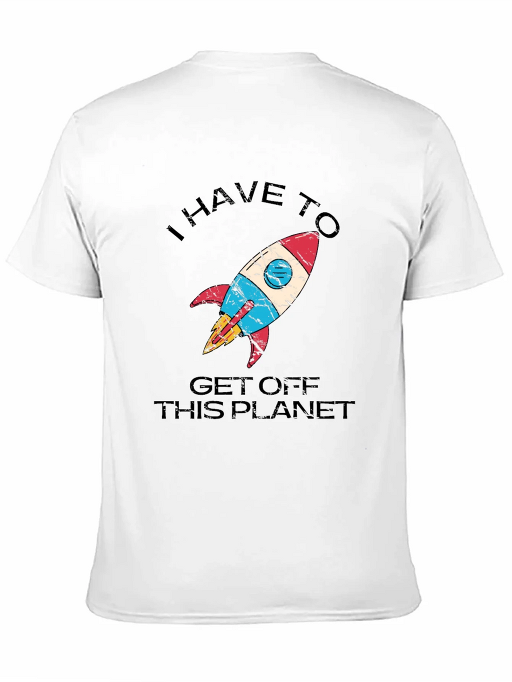 I Have to Get Off This Planet T-Shirt