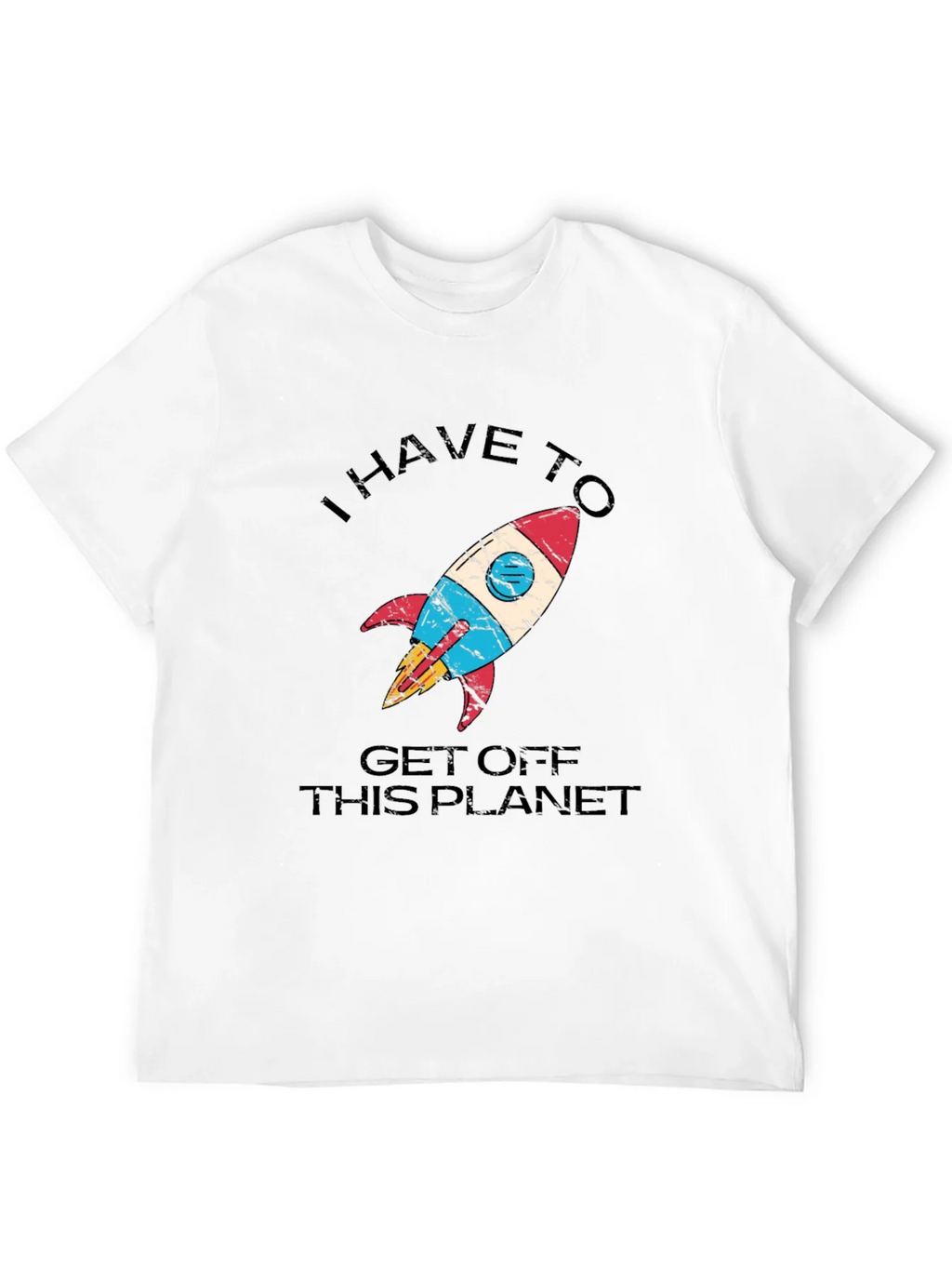 I Have to Get Off This Planet T-Shirt