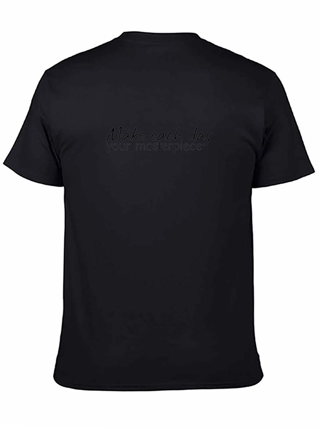 Inspiring Make Each Day Your Masterpiece Black T-Shirt