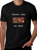 Turkey Well All Good Thanksgiving T-Shirt