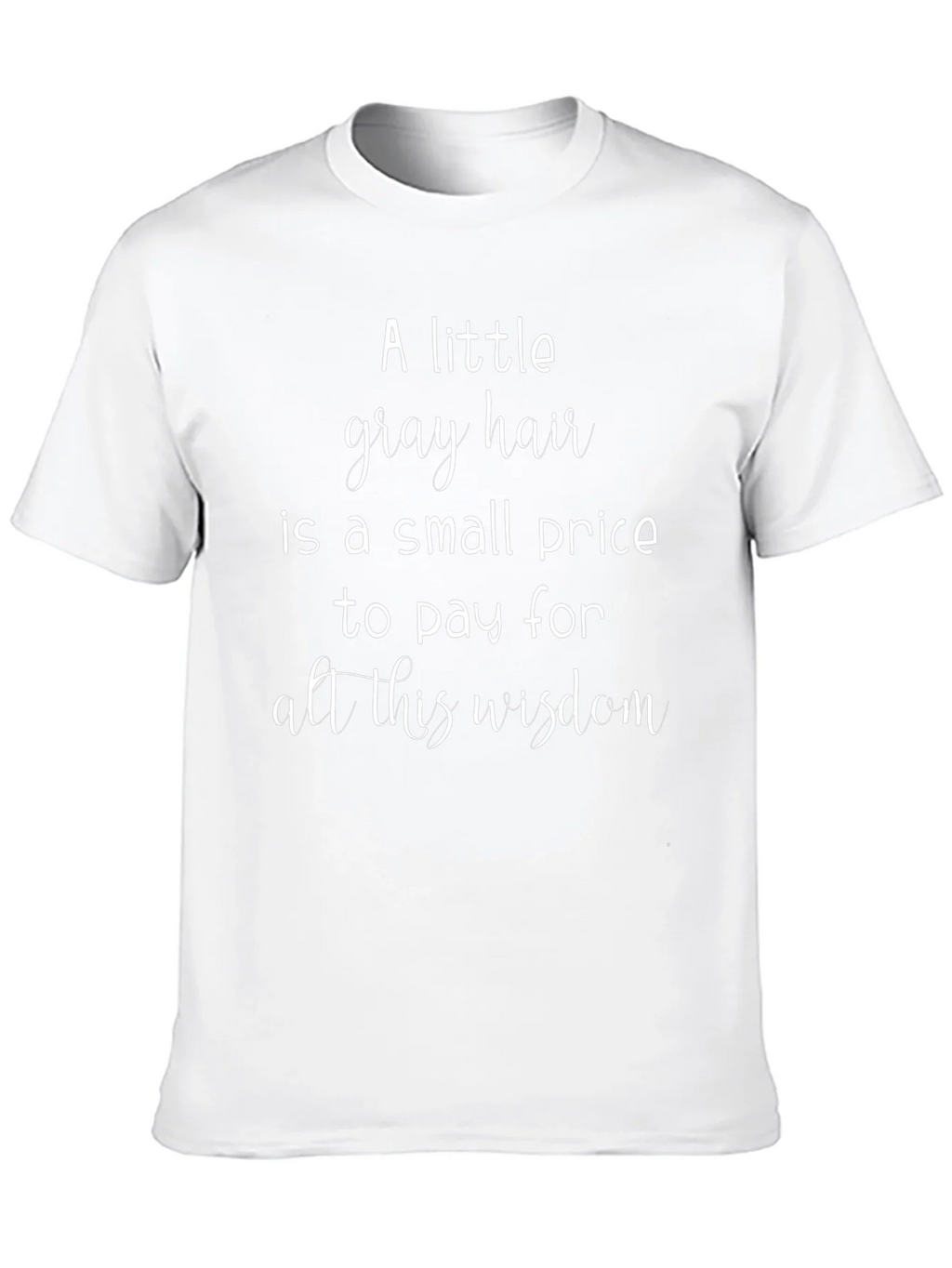 A Little Gray Hair Wisdom Graphic Tee