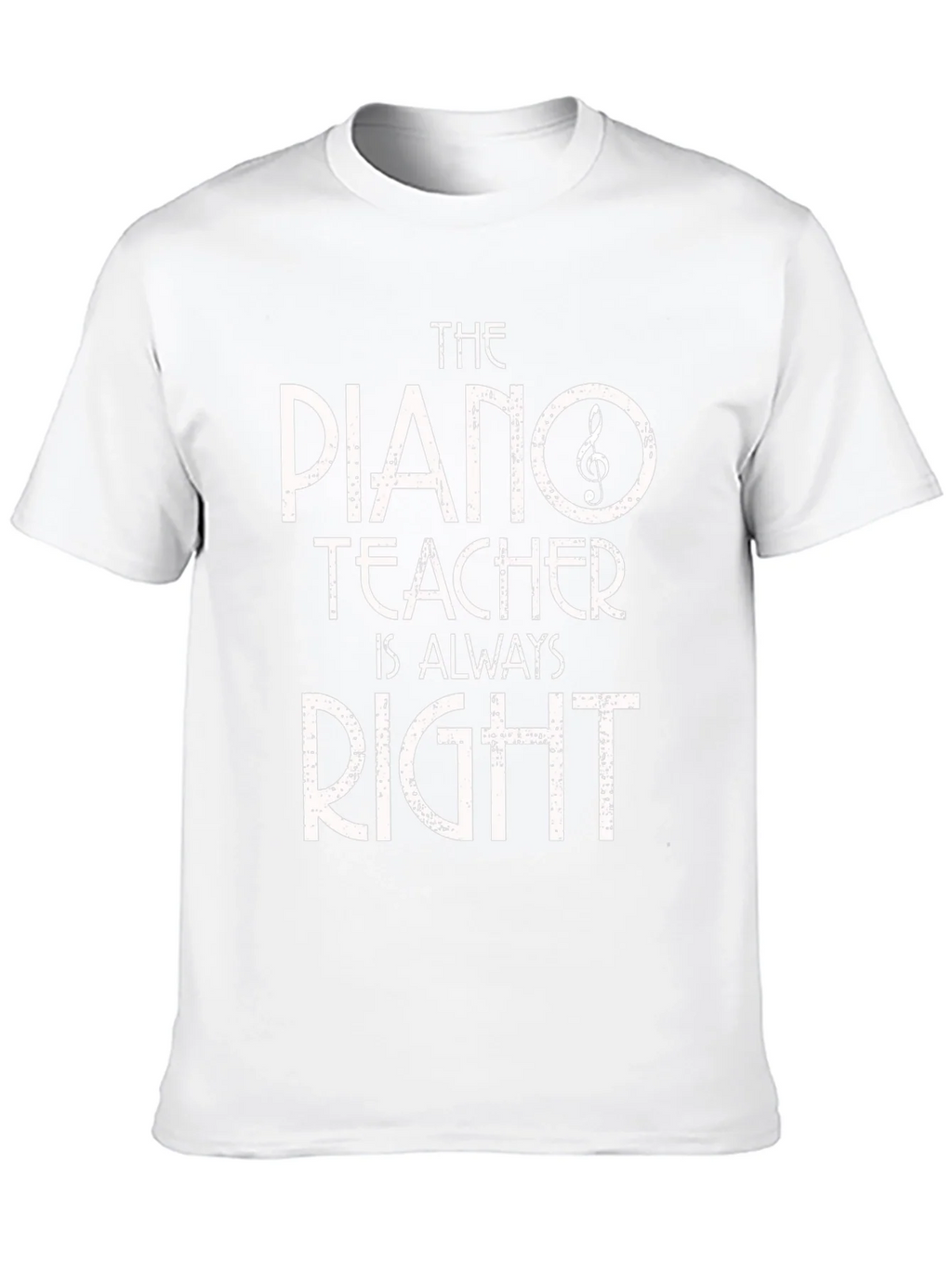 Piano Teacher T-Shirt - Always Right! Music Gift