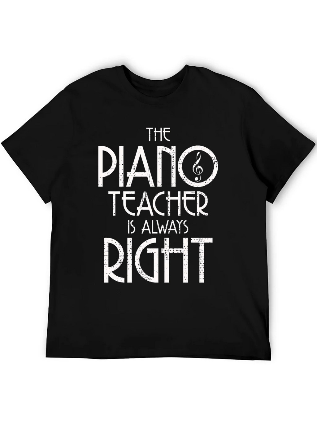 Piano Teacher T-Shirt - Always Right! Music Gift