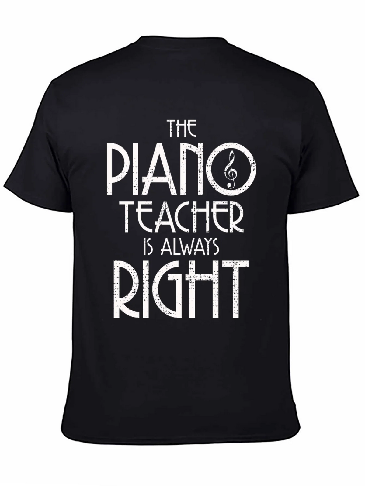 Piano Teacher T-Shirt - Always Right! Music Gift