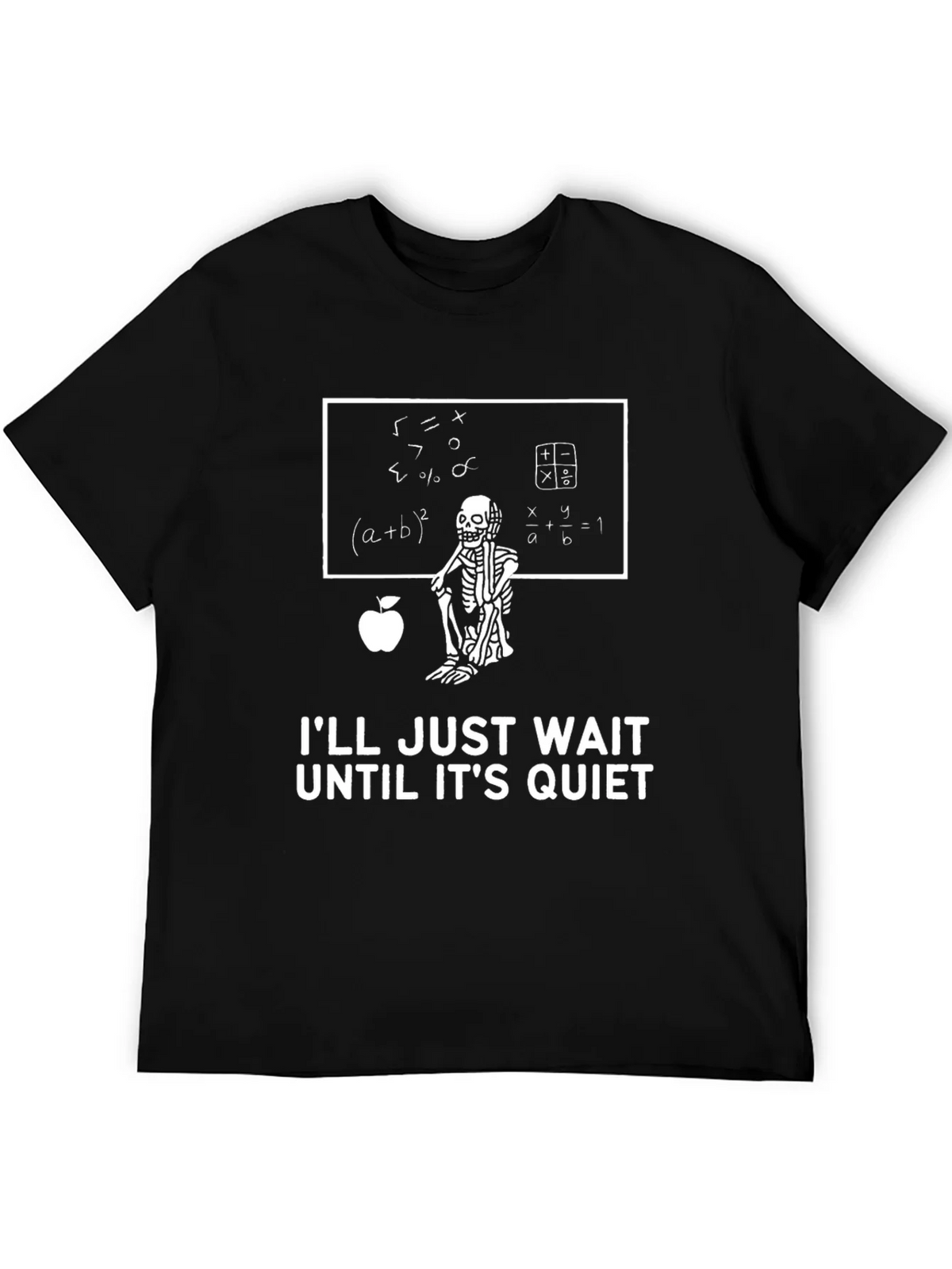 Math Teacher Skeleton T-Shirt - Ill Just Wait Until Its Quiet