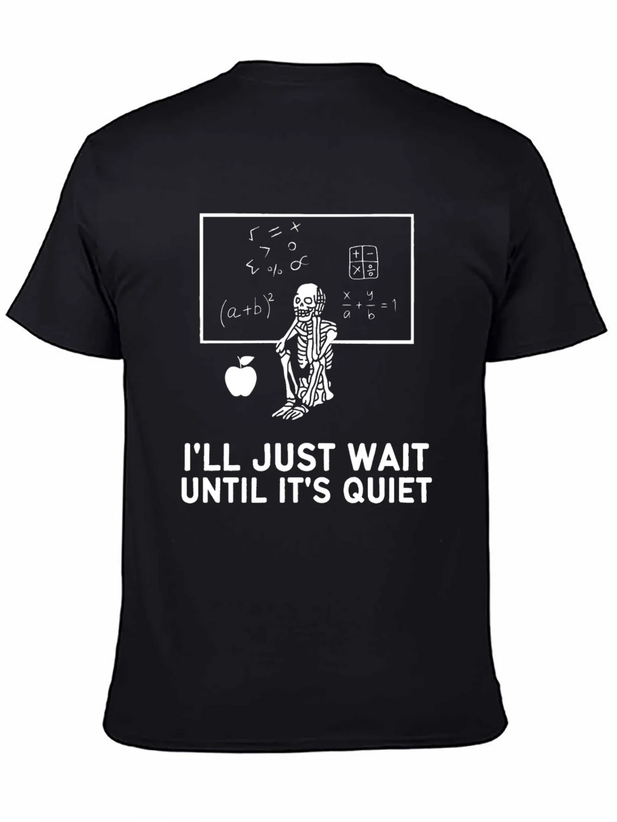 Math Teacher Skeleton T-Shirt - Ill Just Wait Until Its Quiet
