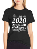 I Love 2020 T-Shirt Sarcastic Funny Year Ever Novelty