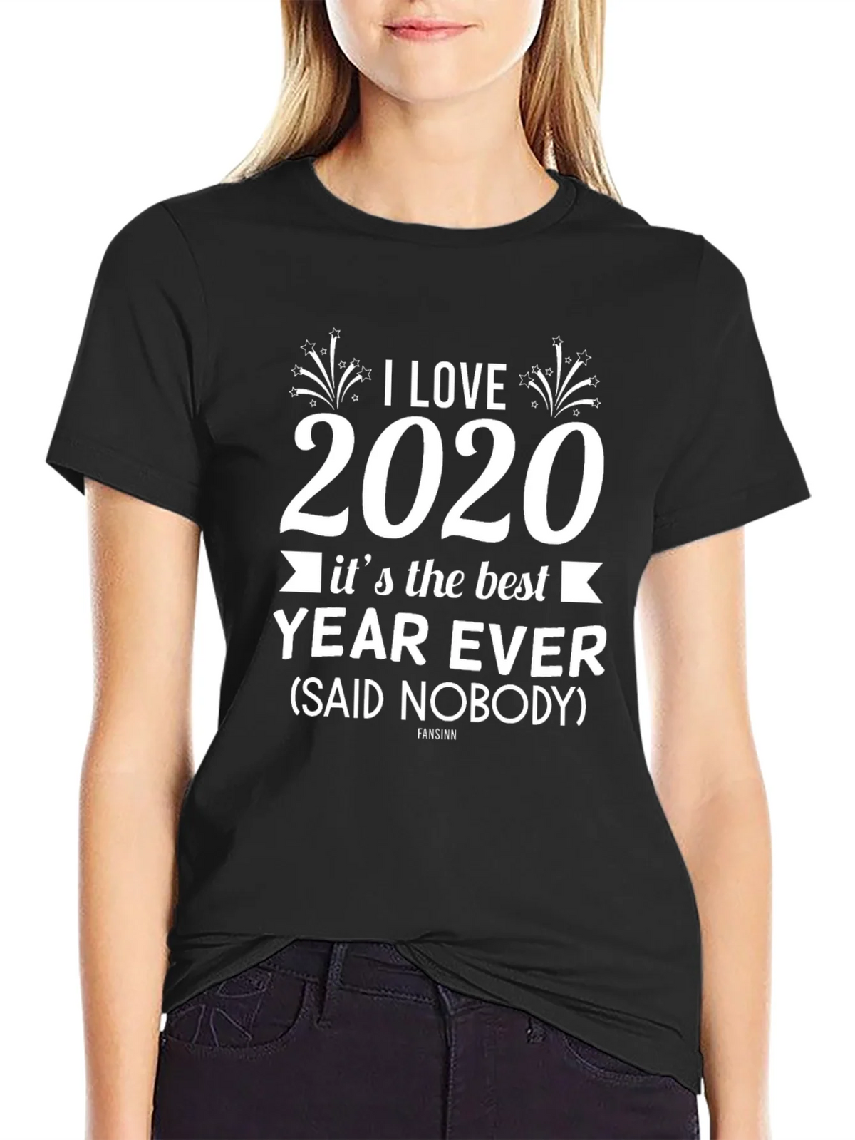 I Love 2020 T-Shirt Sarcastic Funny Year Ever Novelty