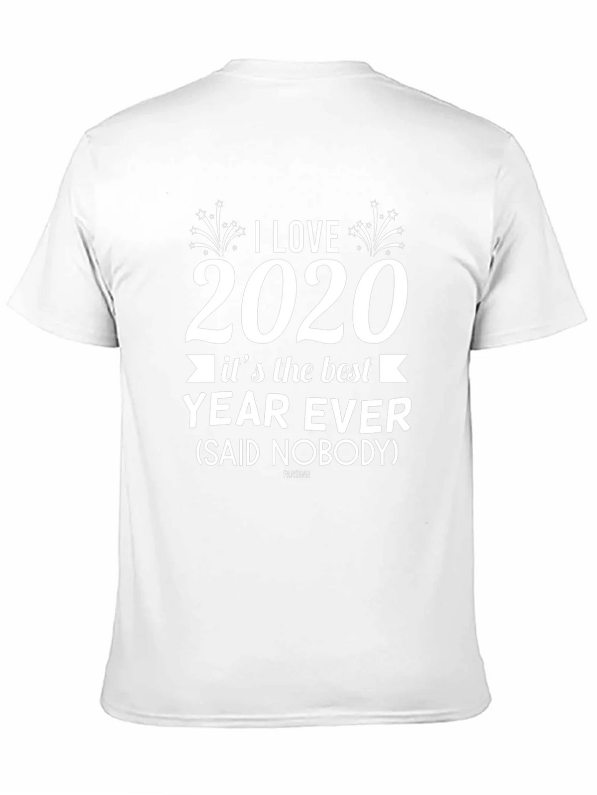 I Love 2020 T-Shirt Sarcastic Funny Year Ever Novelty